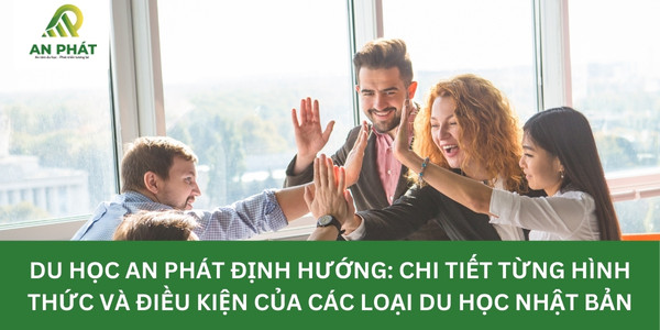 An Phát định hướng: Chi tiết từng hình thức và điều kiện của các loại du học Nhật Bản